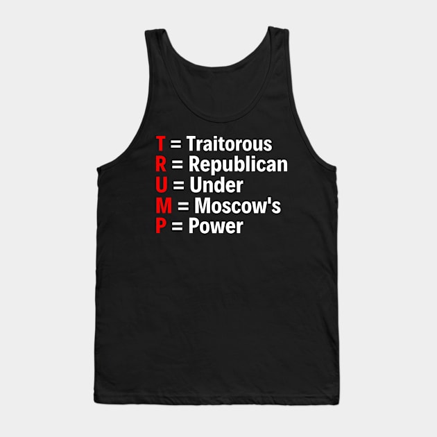 Trump Acronym Anti Trump T-Shirt For Liberal Democrats Tank Top by ArtworkByJKW2